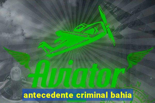 antecedente criminal bahia